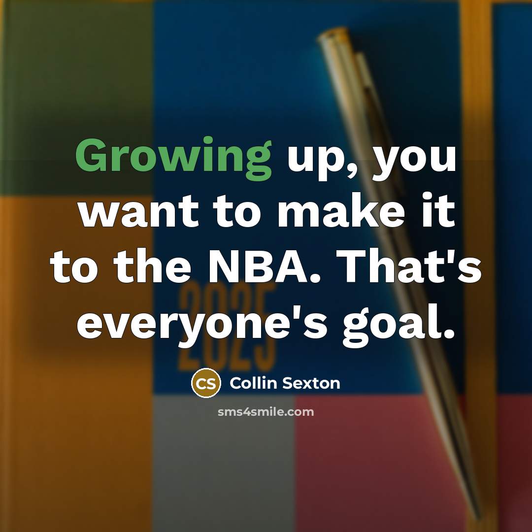 “Growing up, you want to make it to the NBA.…” quote by Collin Sexton