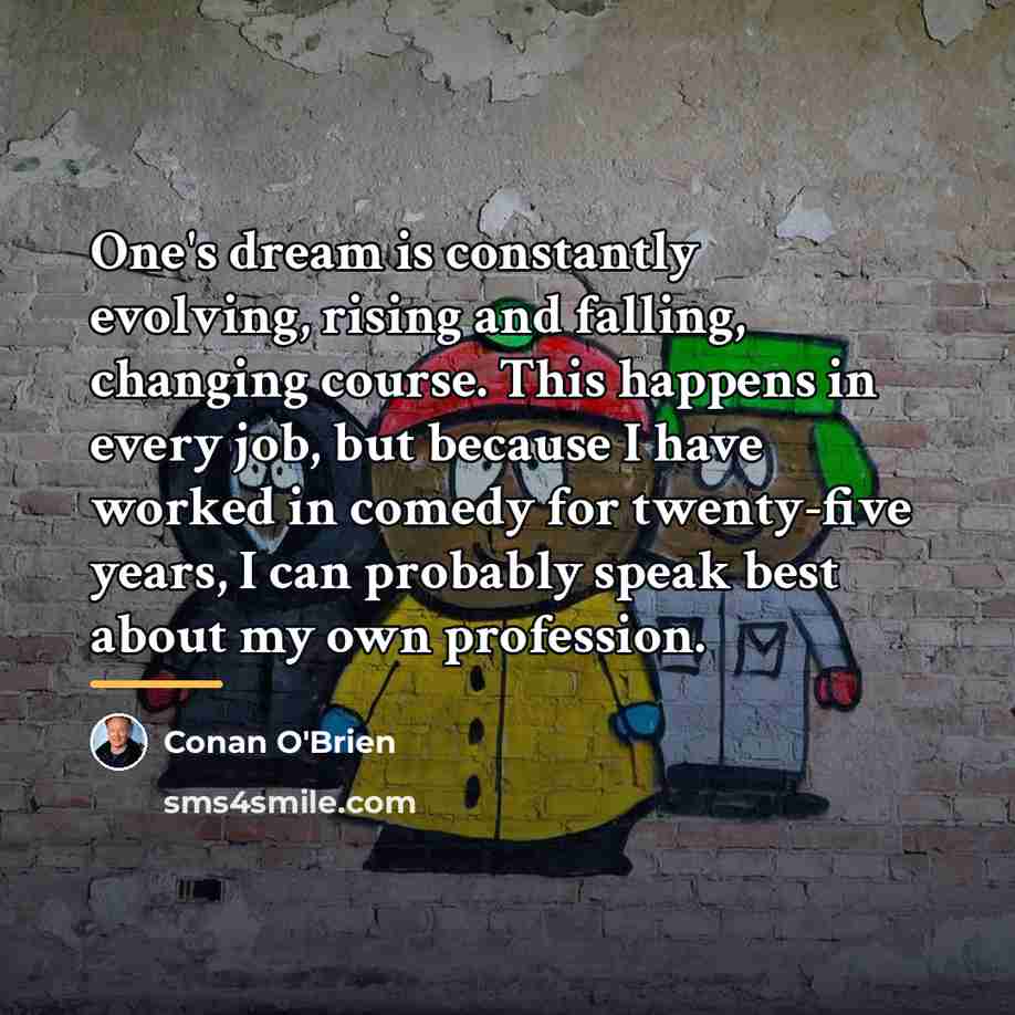“One's dream is constantly evolving, rising and falling, changing course.…” quote by Conan O'Brien