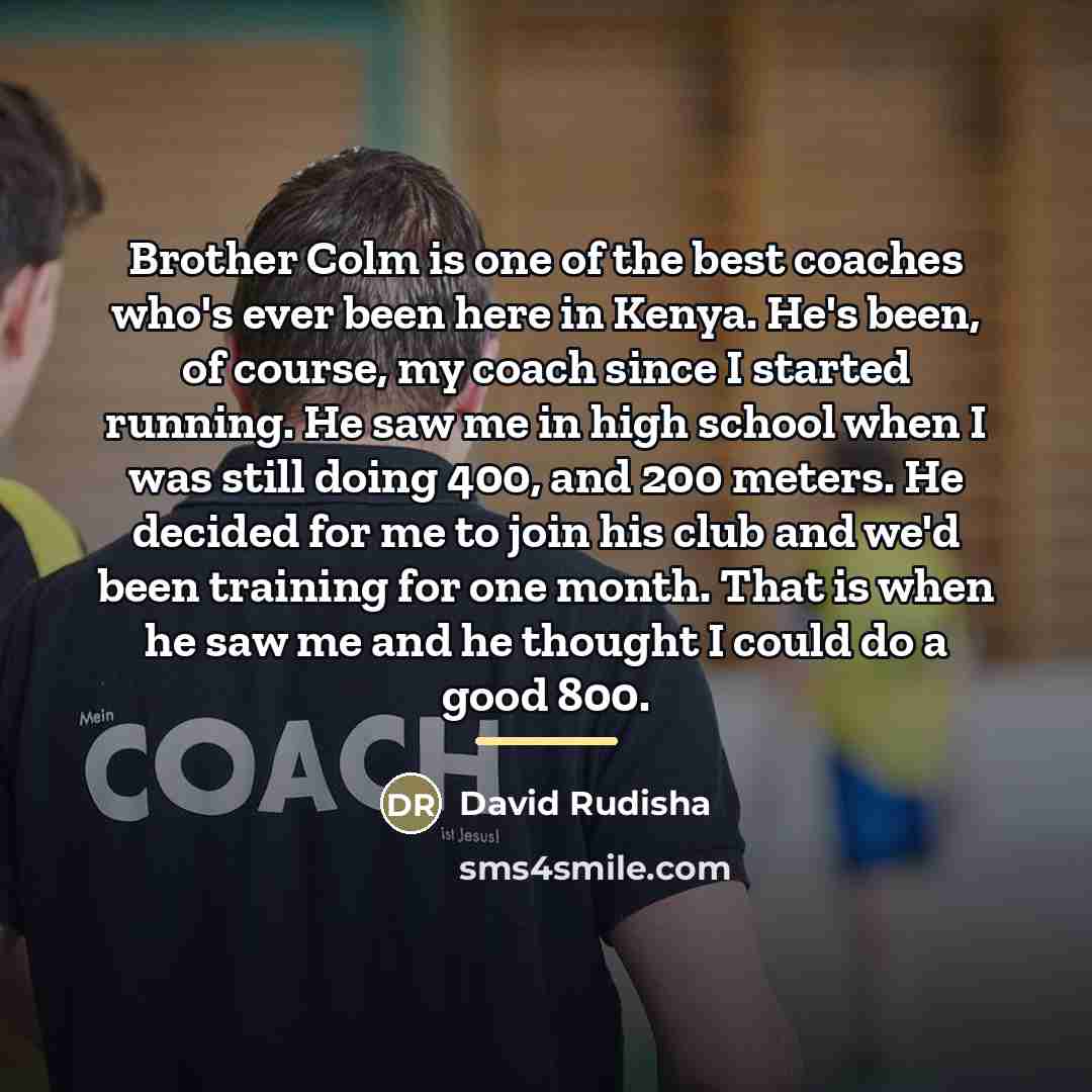“Brother Colm is one of the best coaches who's ever…” quote by David Rudisha