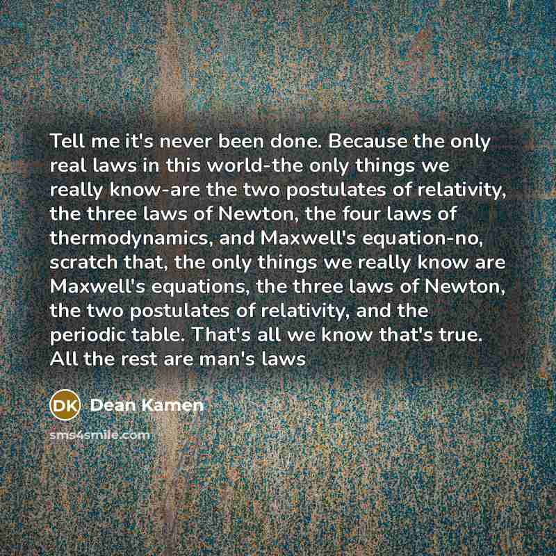 “Tell me it's never been done. Because the only real…” quote by Dean Kamen