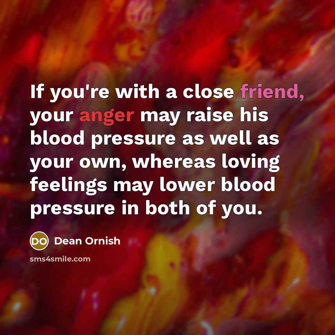 “If you're with a close friend, your anger may raise…” quote by Dean Ornish