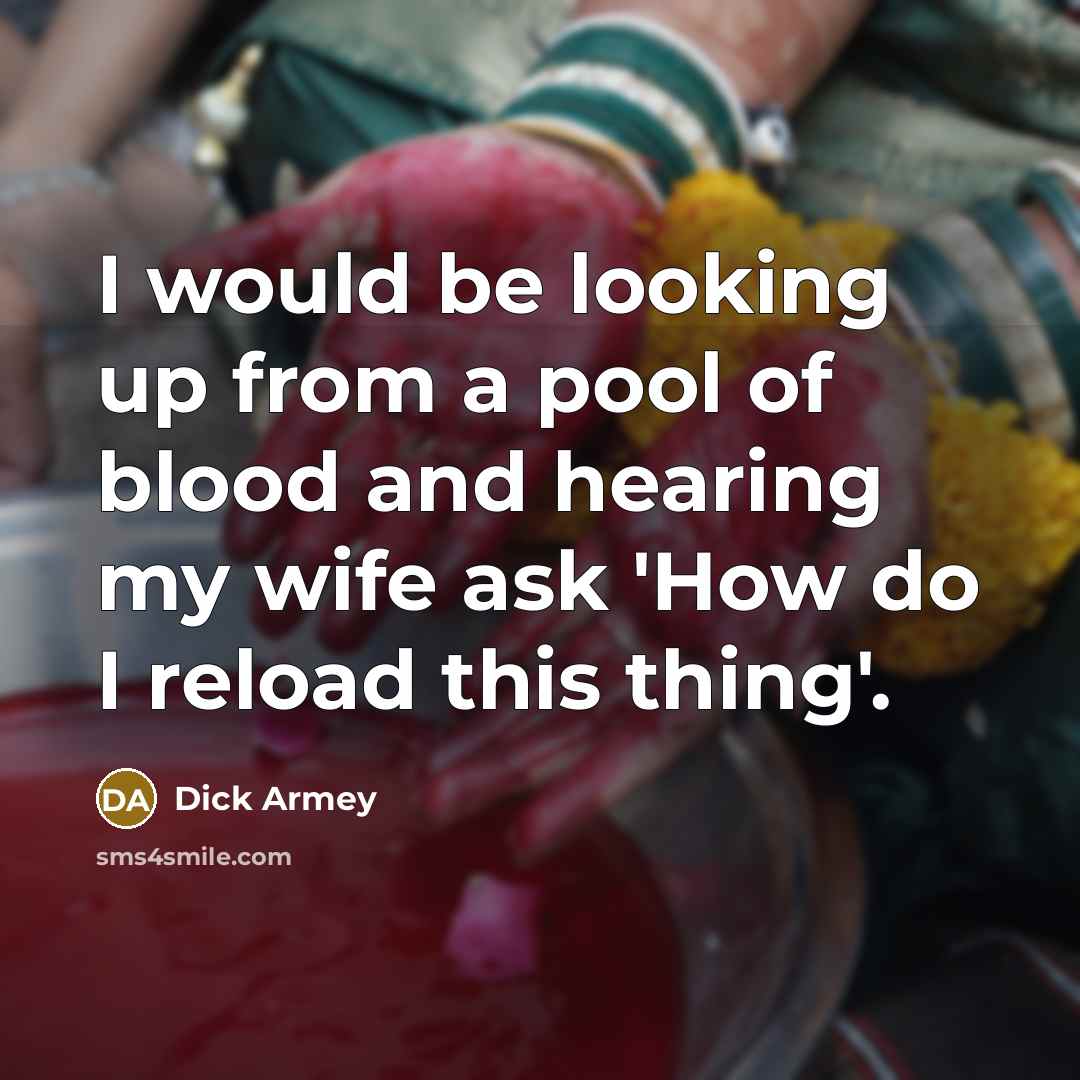 “I would be looking up from a pool of blood…” quote by Dick Armey