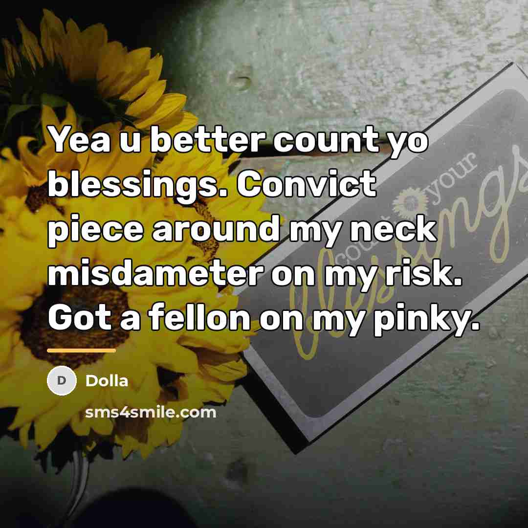 “Yea u better count yo blessings. Convict piece around my…” quote by Dolla