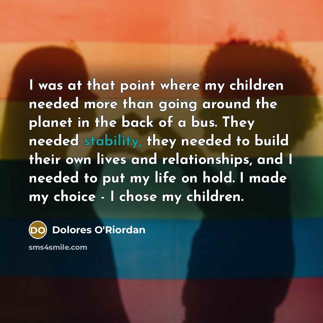 “I was at that point where my children needed more…” quote by Dolores O'Riordan