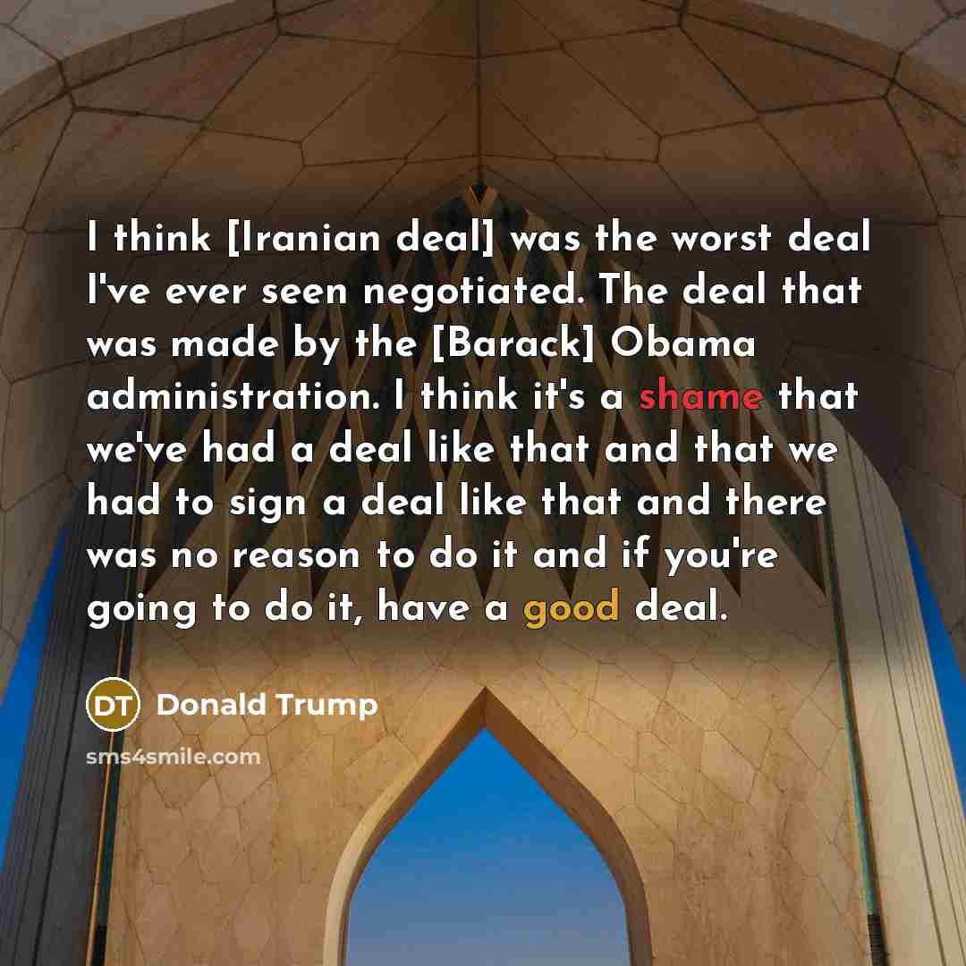 “I think [Iranian deal] was the worst deal I've ever…” quote by Donald Trump