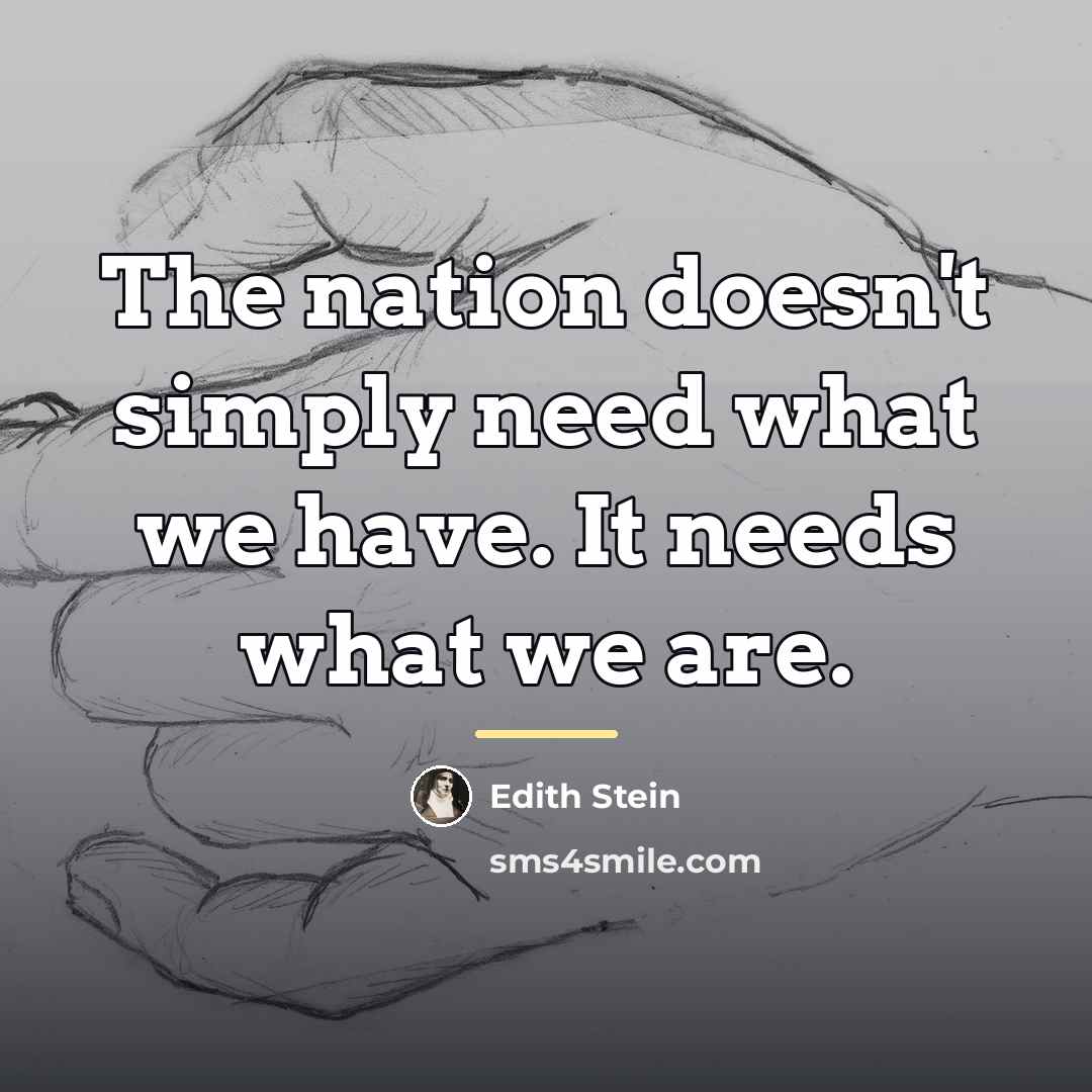 “The nation doesn't simply need what we have. It needs…” quote by Edith Stein