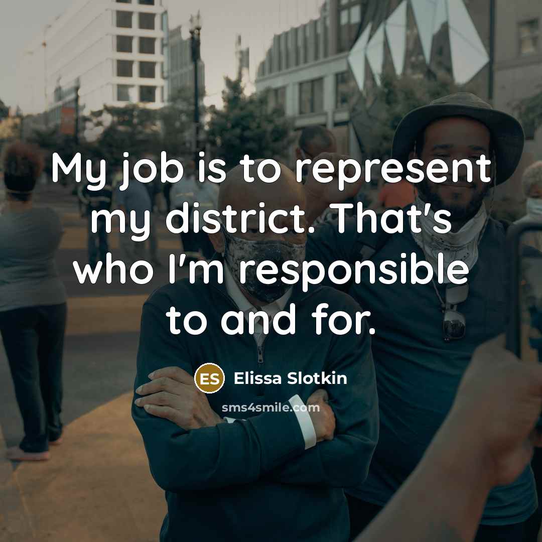 “My job is to represent my district. That's who I'm…” quote by Elissa Slotkin