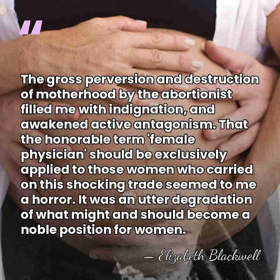 The gross perversion and destruction of motherhood by the abortionist filled me&hellip; - Elizabeth Blackwell