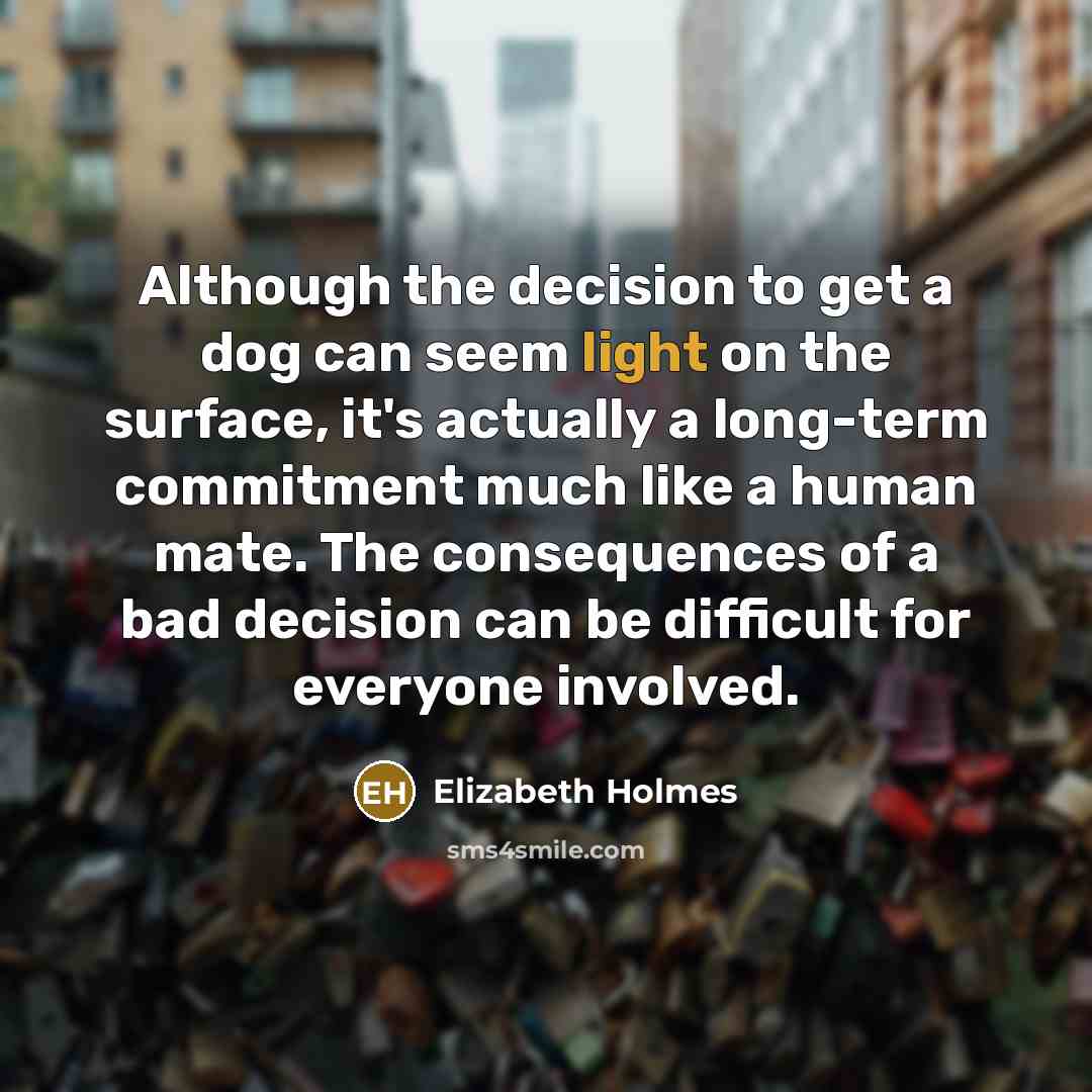 “Although the decision to get a dog can seem light…” quote by Elizabeth Holmes
