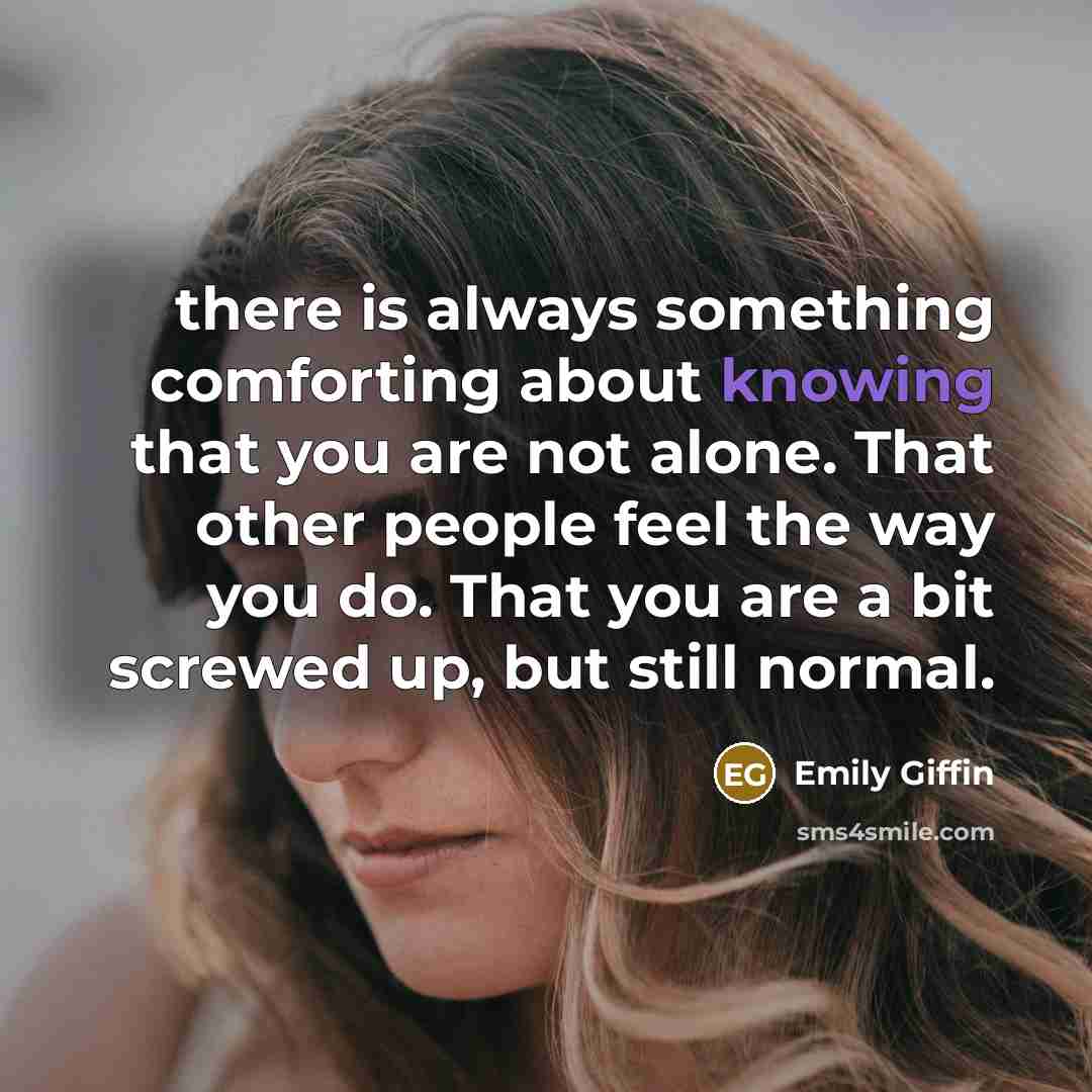 “there is always something comforting about knowing that you are…” quote by Emily Giffin