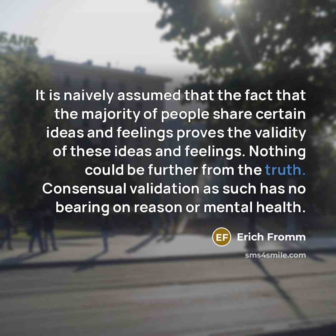 “It is naively assumed that the fact that the majority…” quote by Erich Fromm