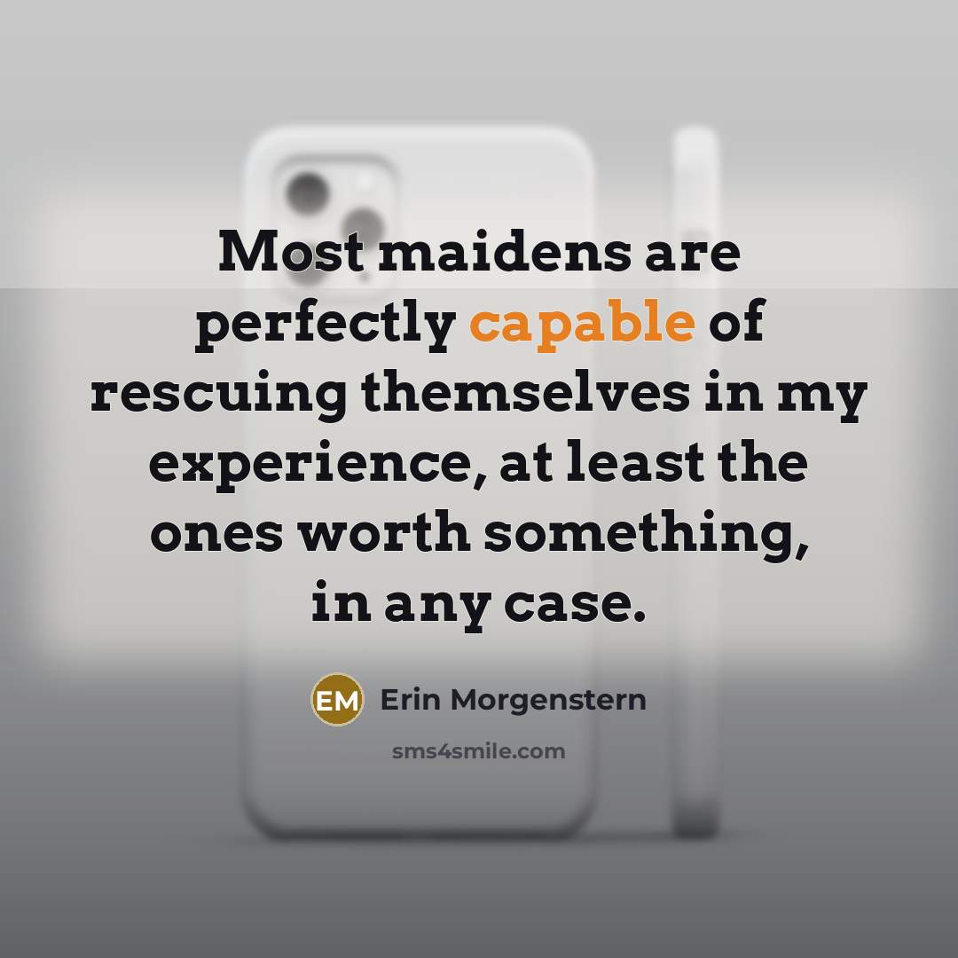 “Most maidens are perfectly capable of rescuing themselves in my…” quote by Erin Morgenstern