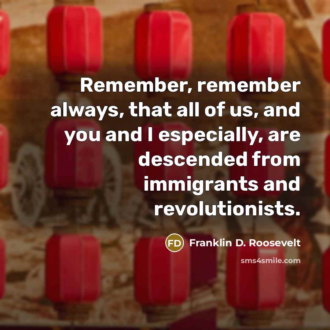“Remember, remember always, that all of us, and you and…” quote by Franklin D. Roosevelt