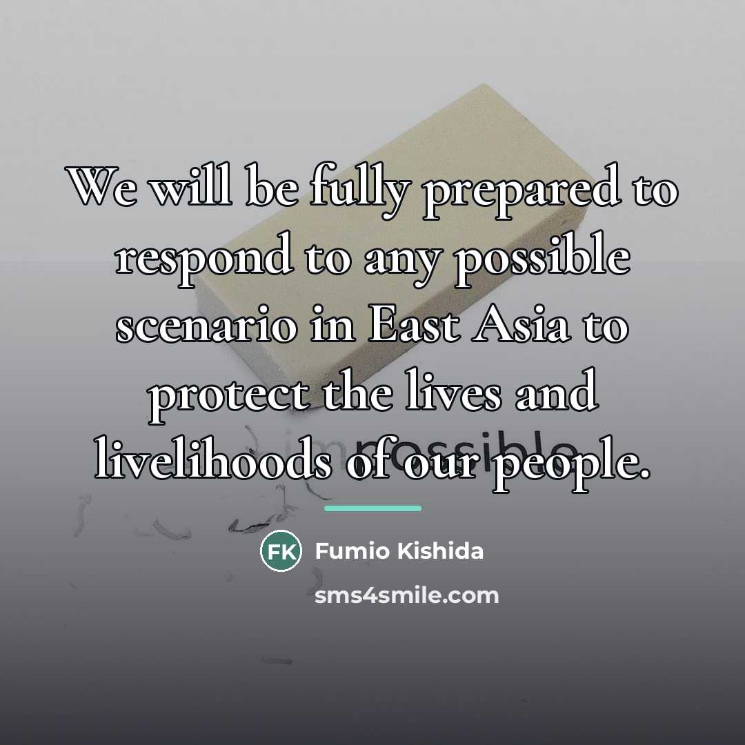 “We will be fully prepared to respond to any possible…” quote by Fumio Kishida