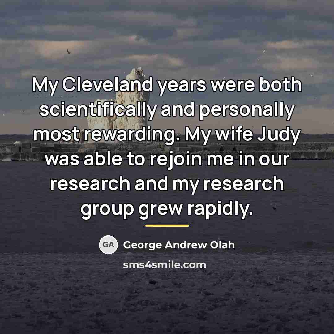 “My Cleveland years were both scientifically and personally most rewarding.…” quote by George Andrew Olah
