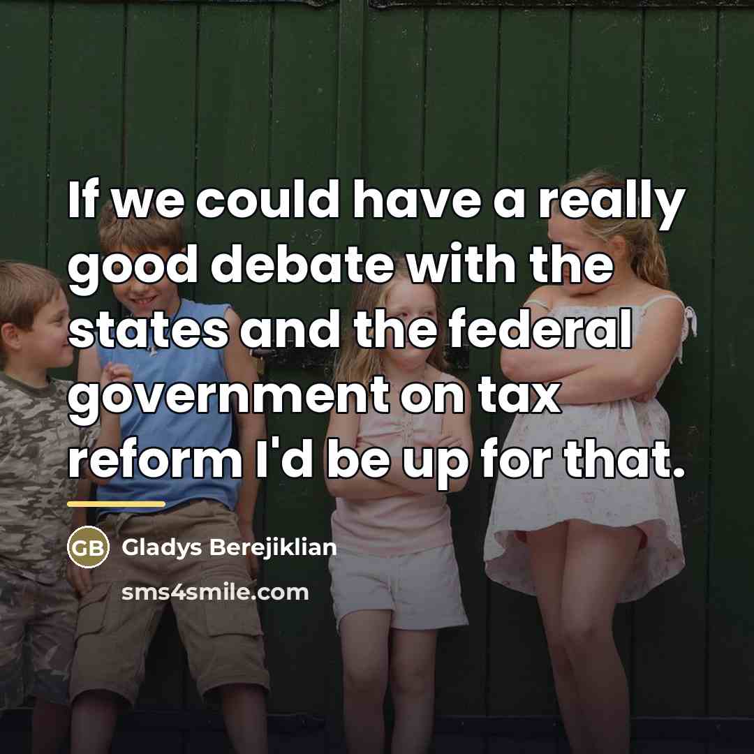 “If we could have a really good debate with the…” quote by Gladys Berejiklian