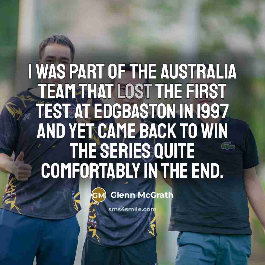 “I was part of the Australia team that lost the…” quote by Glenn McGrath