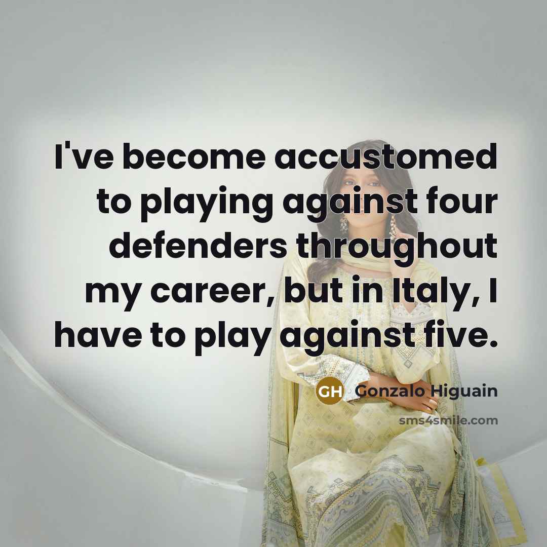 “I've become accustomed to playing against four defenders throughout my…” quote by Gonzalo Higuain