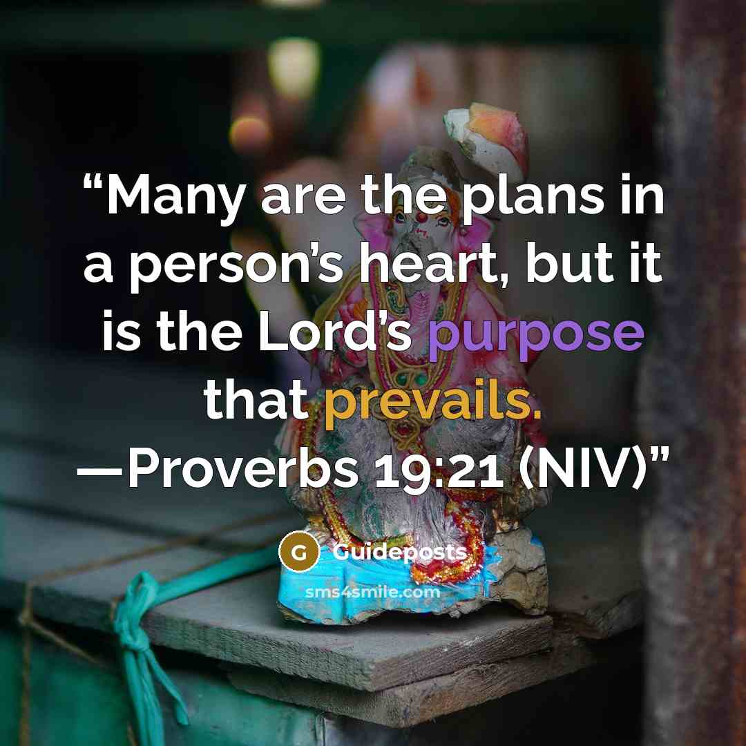 “Many are the plans in a person’s heart, but it is the Lord’s purpose that prevails. —Proverbs 19:21 (NIV)” quote by Guideposts