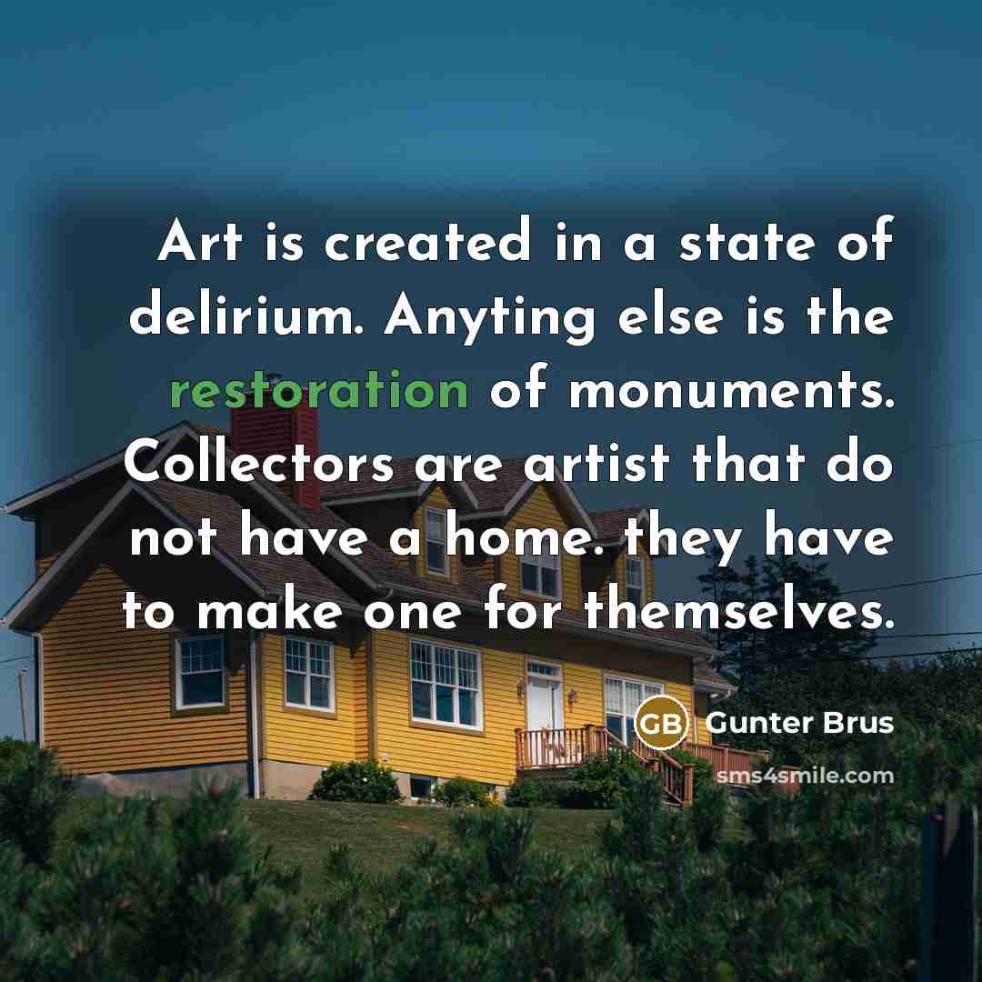 “Art is created in a state of delirium. Anyting else…” quote by Gunter Brus