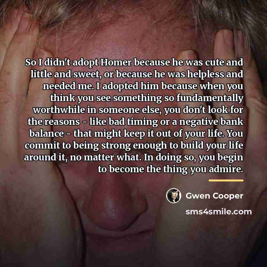 “So I didn't adopt Homer because he was cute and…” quote by Gwen Cooper