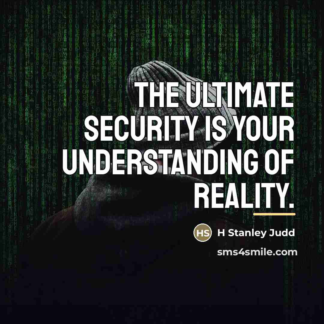 “The ultimate security is your understanding of reality.…” quote by H Stanley Judd
