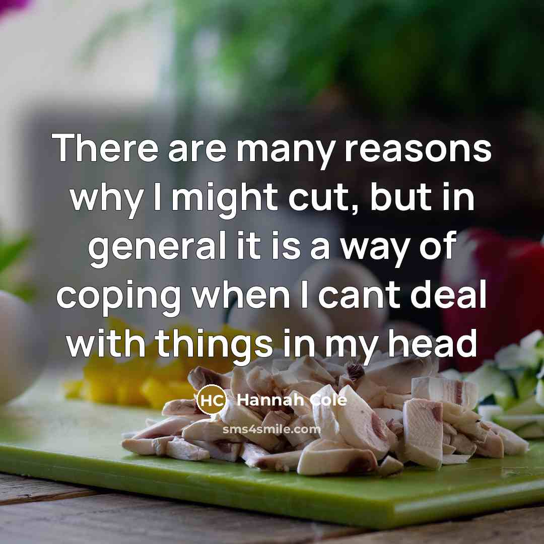 “There are many reasons why I might cut, but in…” quote by Hannah Cole