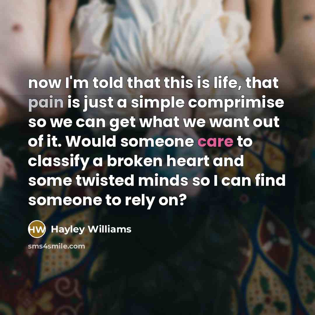 “now I'm told that this is life, that pain is…” quote by Hayley Williams