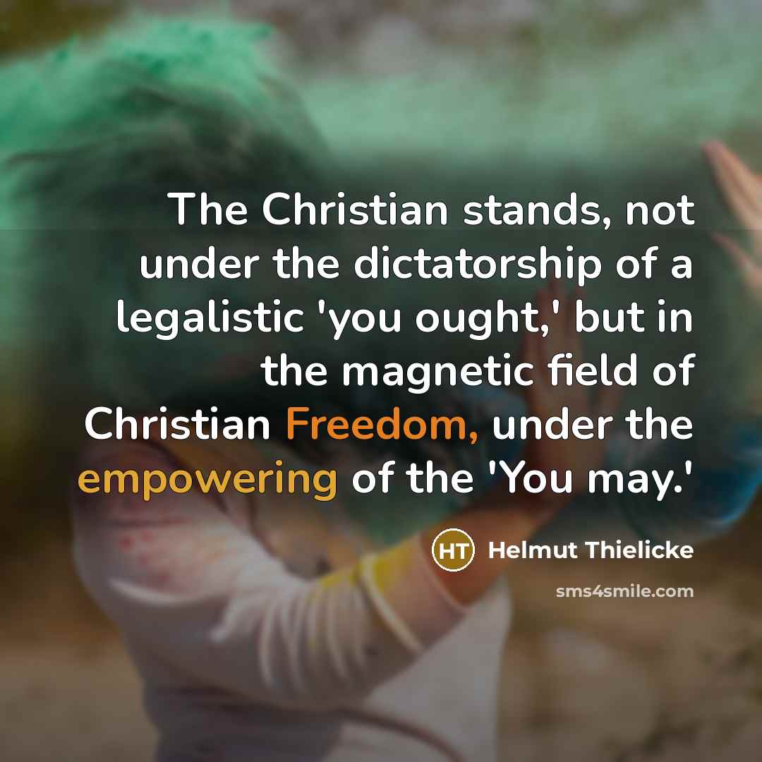 “The Christian stands, not under the dictatorship of a legalistic…” quote by Helmut Thielicke