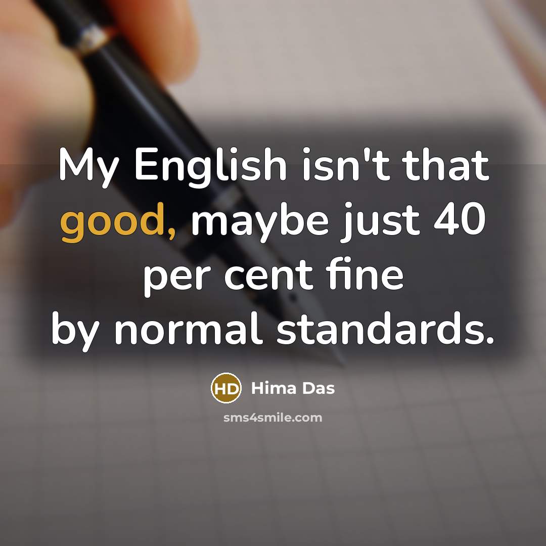 “My English isn't that good, maybe just 40 per cent…” quote by Hima Das