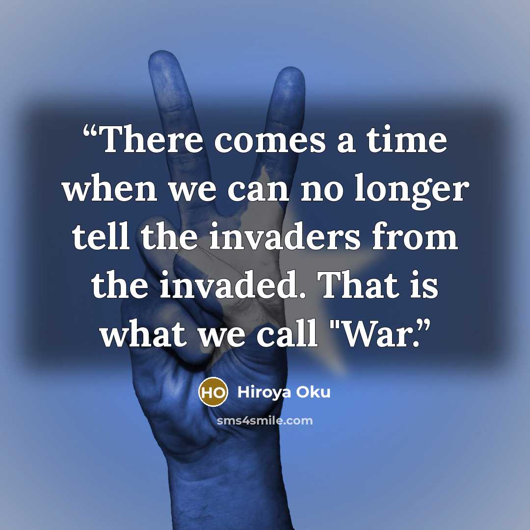 “There comes a time when we can no longer tell the invaders from the invaded. That is what we call "War.” quote by Hiroya Oku