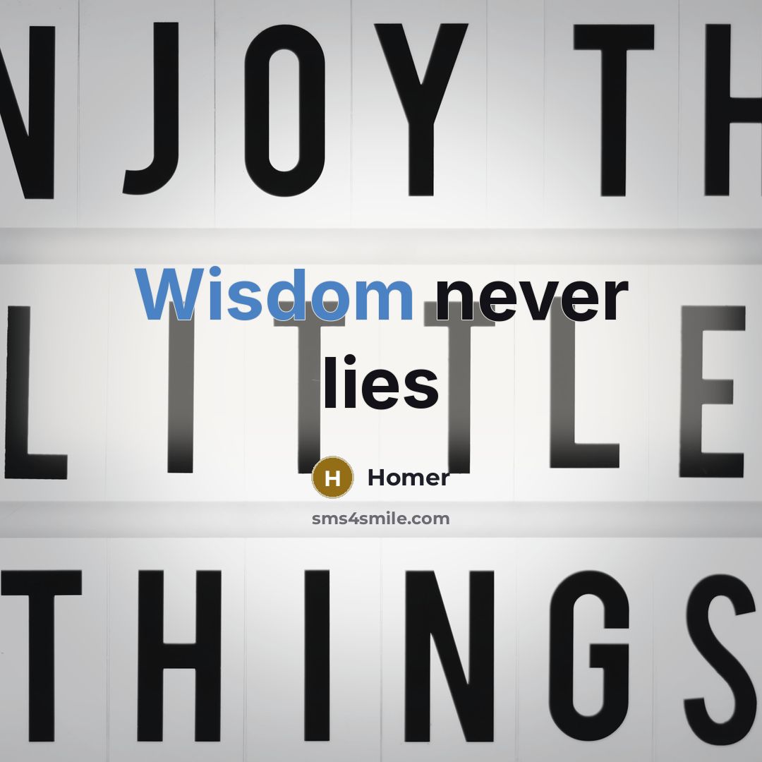 “Wisdom never lies…” quote by Homer