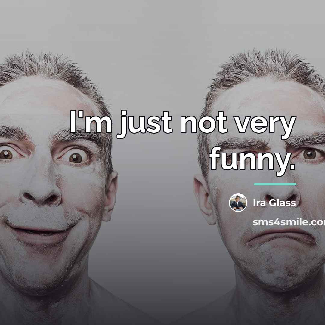 “I'm just not very funny.…” quote by Ira Glass