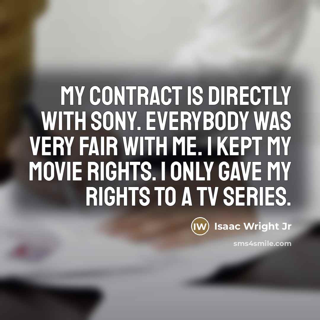 “My contract is directly with Sony. Everybody was very fair…” quote by Isaac Wright Jr