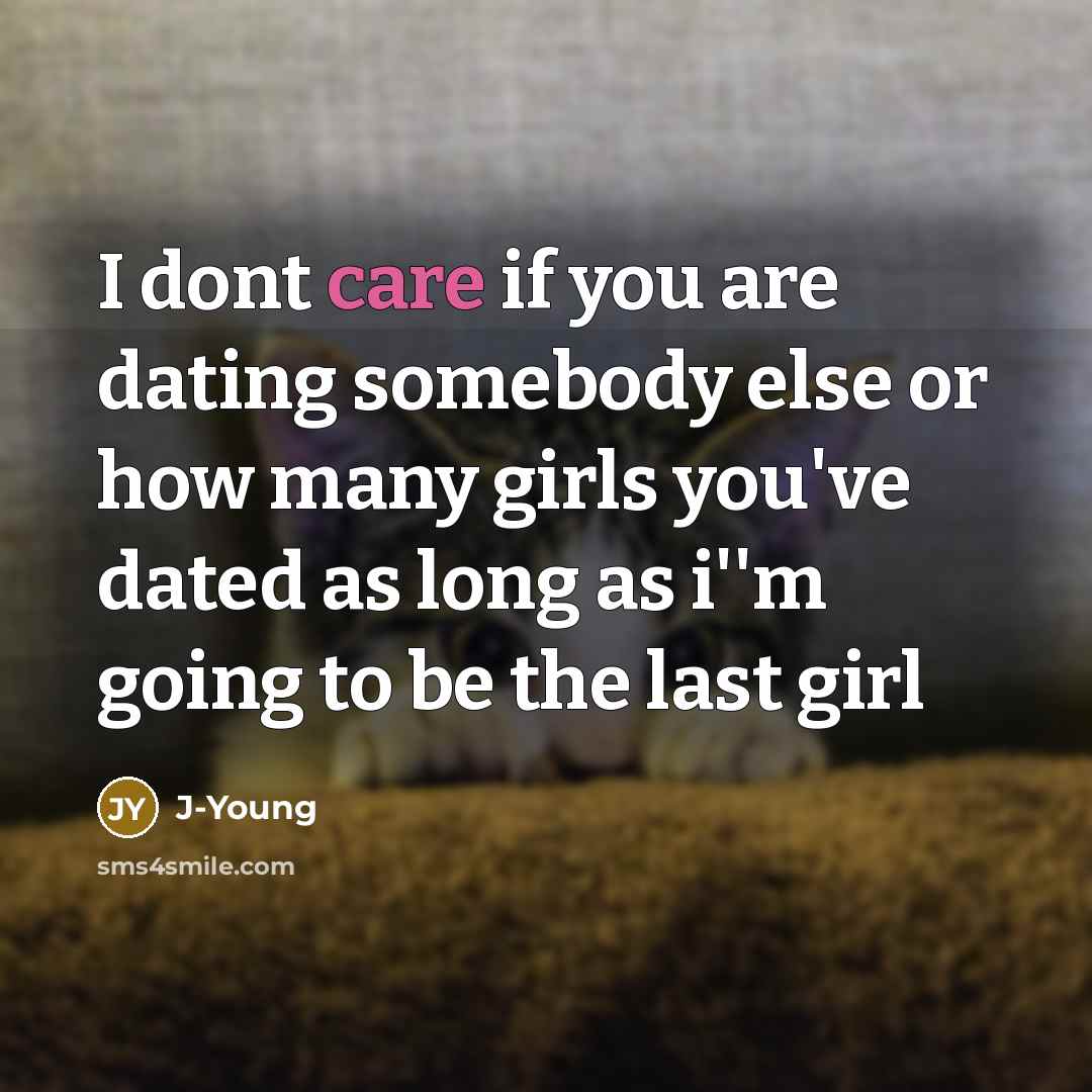 “I dont care if you are dating somebody else or…” quote by J-Young
