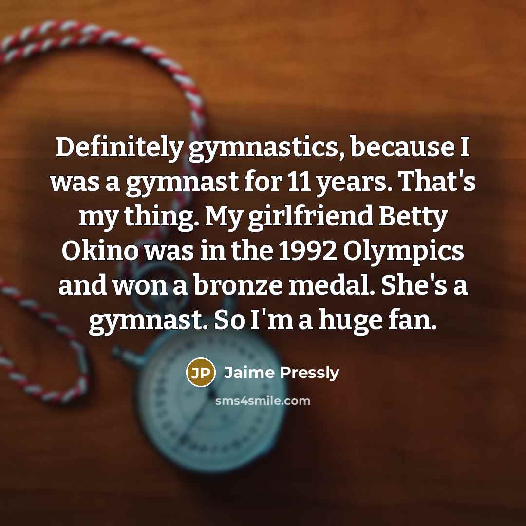 “Definitely gymnastics, because I was a gymnast for 11 years.…” quote by Jaime Pressly