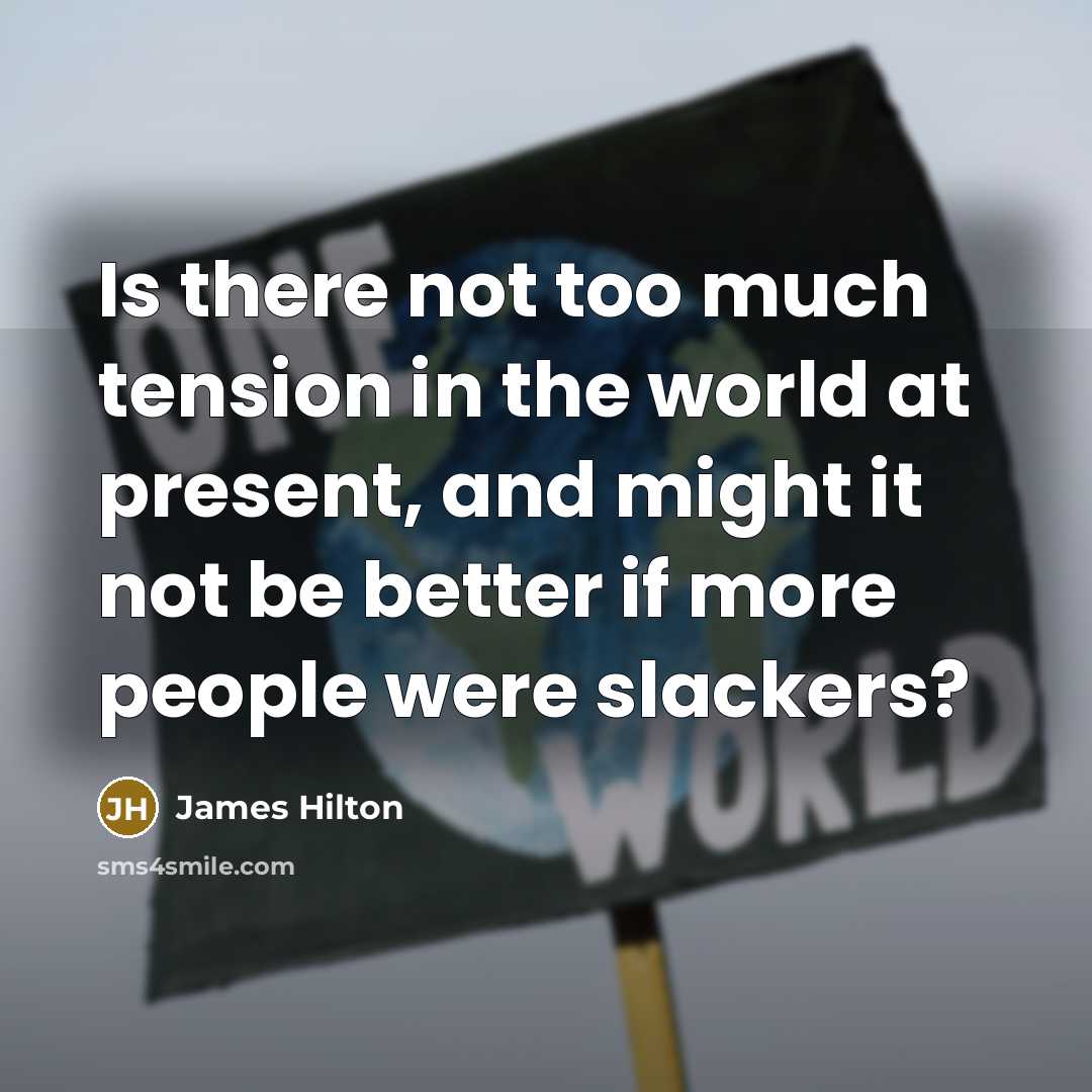 “Is there not too much tension in the world at…” quote by James Hilton