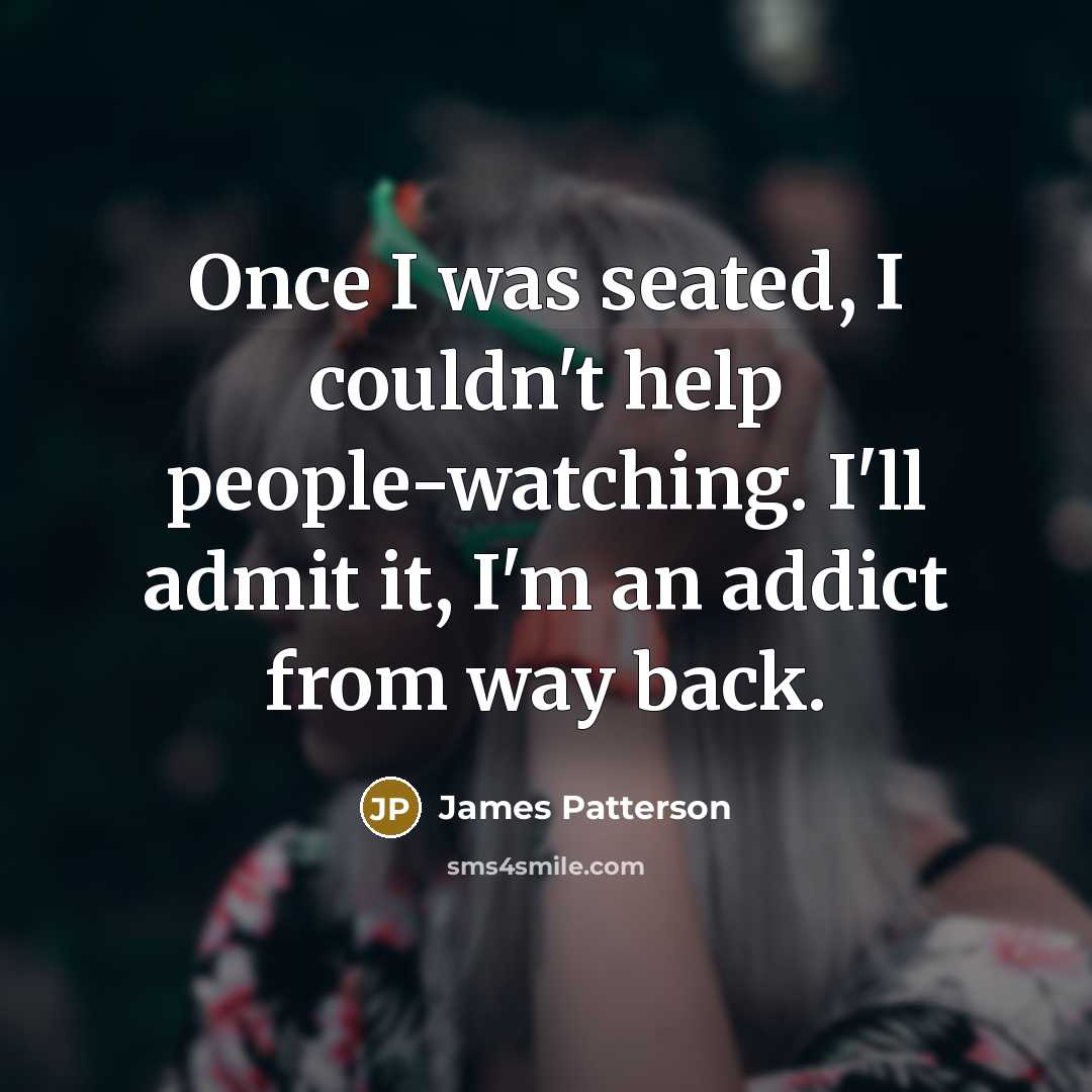 “Once I was seated, I couldn't help people-watching. I'll admit…” quote by James Patterson