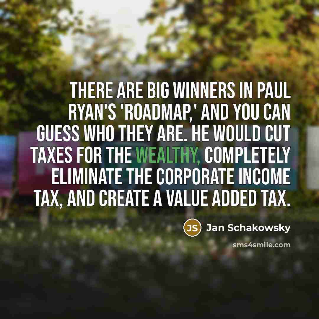 “There are big winners in Paul Ryan's 'Roadmap,' and you…” quote by Jan Schakowsky