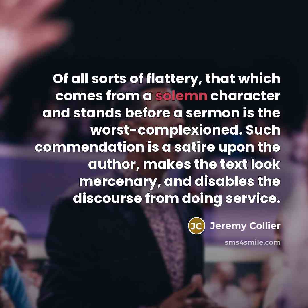 “Of all sorts of flattery, that which comes from a…” quote by Jeremy Collier
