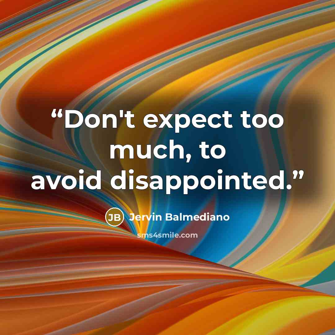 “Don't expect too much, to avoid disappointed.” quote by Jervin Balmediano
