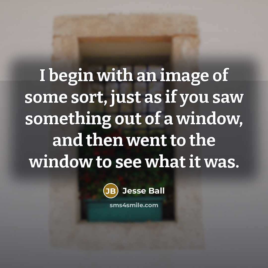 “I begin with an image of some sort, just as…” quote by Jesse Ball