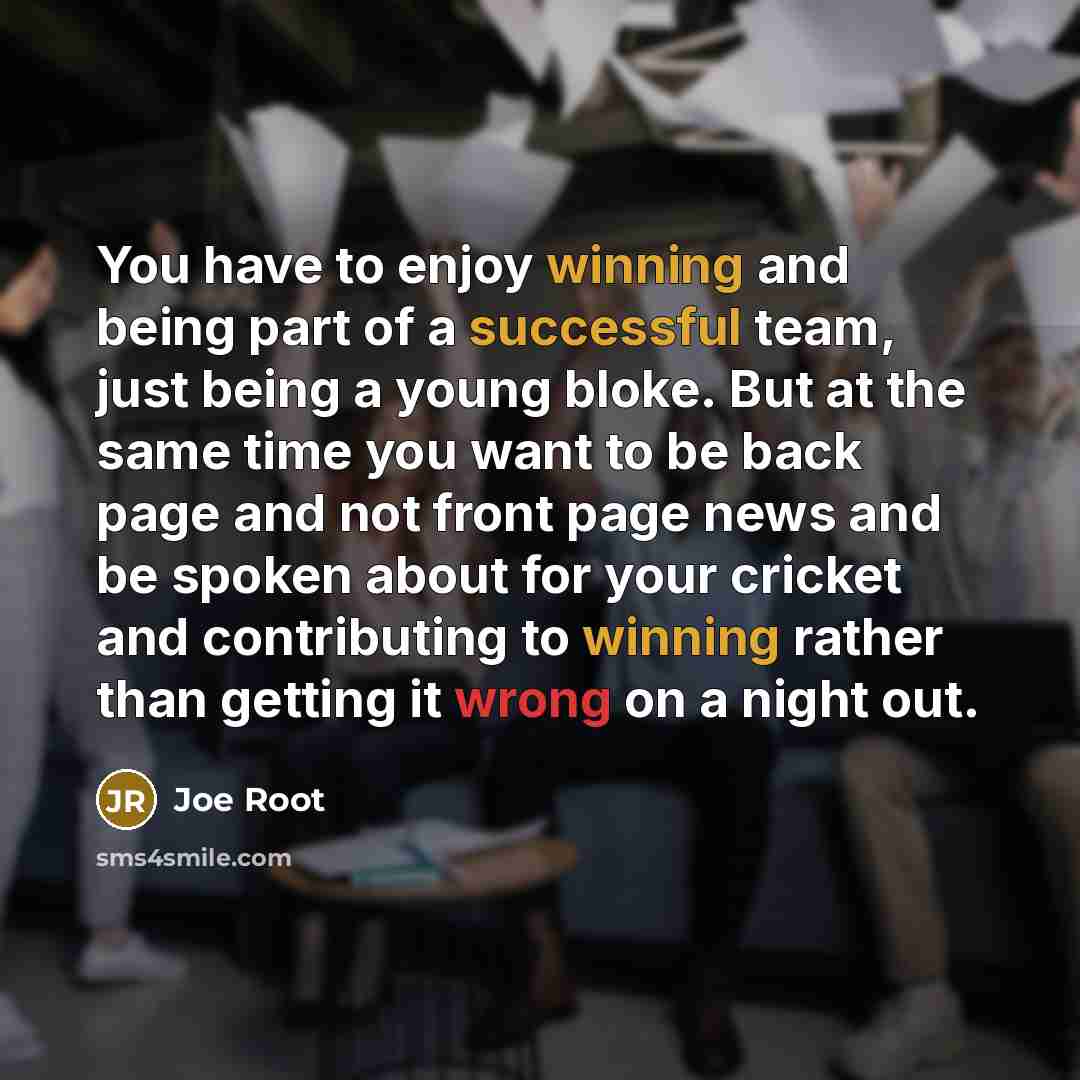 “You have to enjoy winning and being part of a…” quote by Joe Root