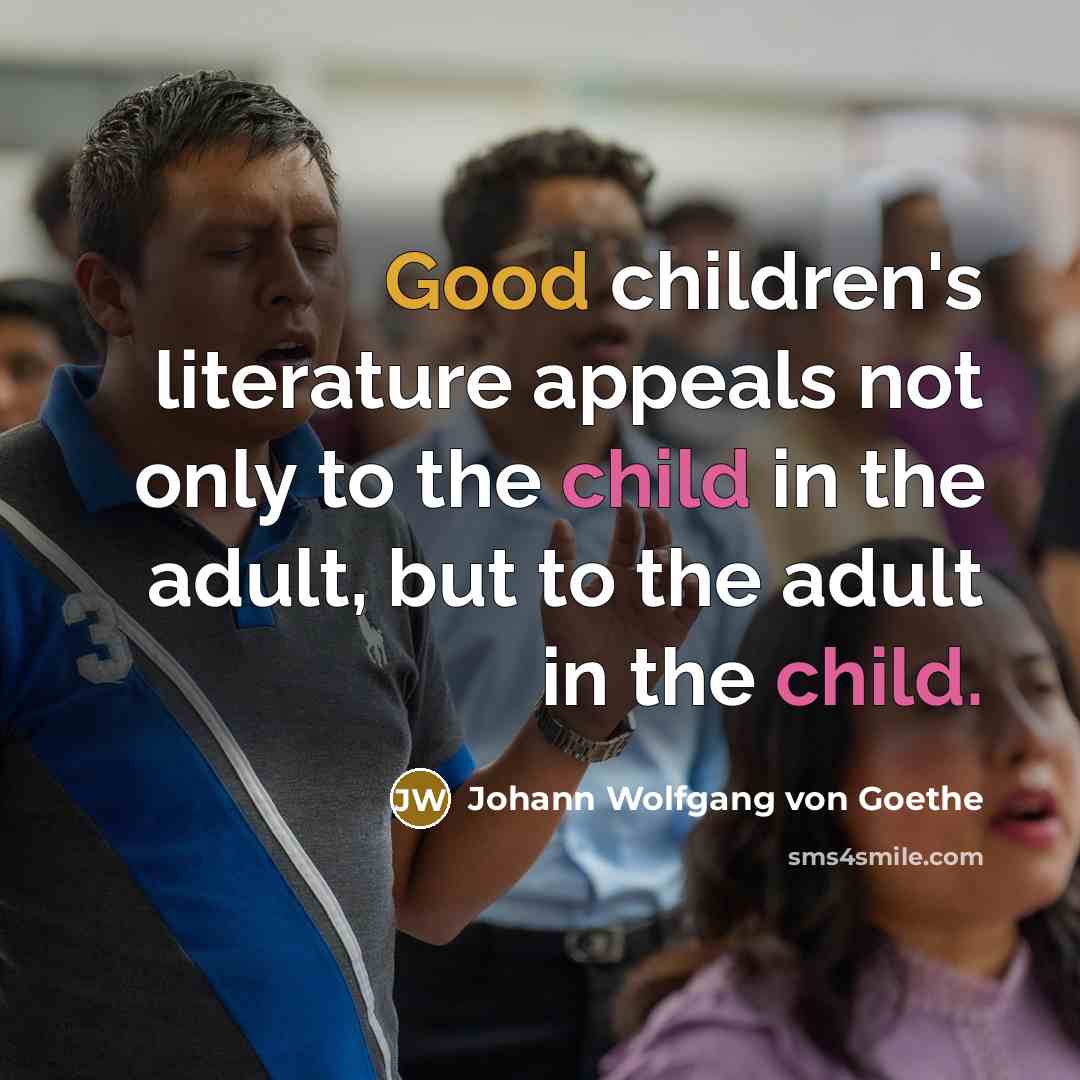 “Good children's literature appeals not only to the child in…” quote by Johann Wolfgang von Goethe