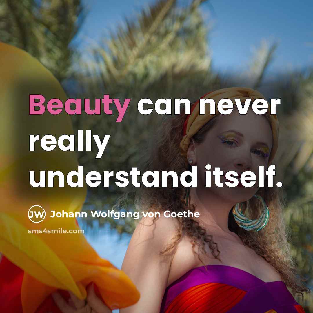 “Beauty can never really understand itself.…” quote by Johann Wolfgang von Goethe