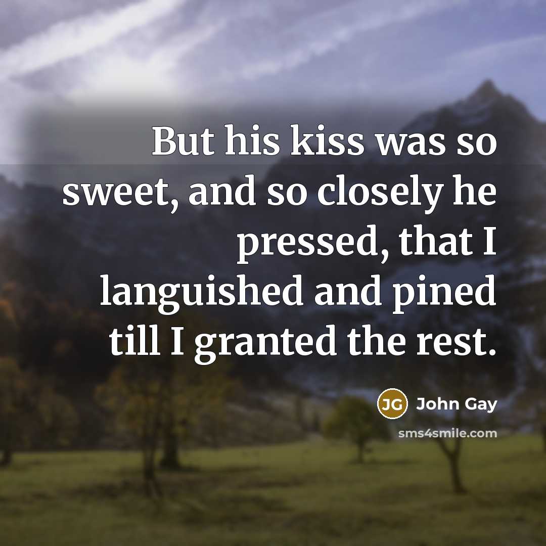 “But his kiss was so sweet, and so closely he…” quote by John Gay