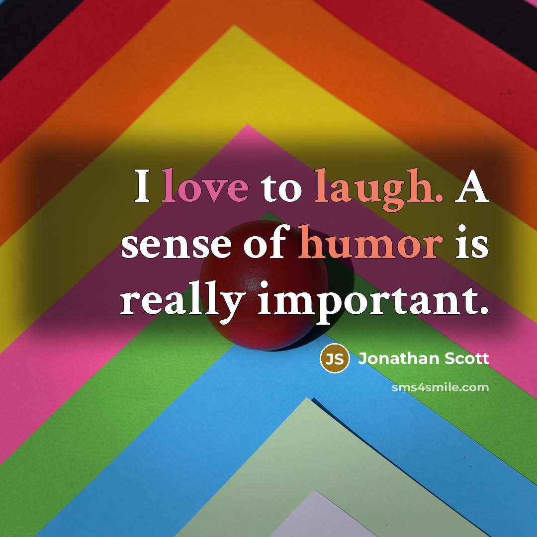 “I love to laugh. A sense of humor is really important.” quote by Jonathan Scott