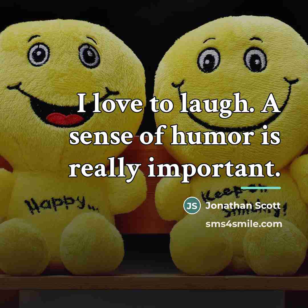“I love to laugh. A sense of humor is really…” quote by Jonathan Scott