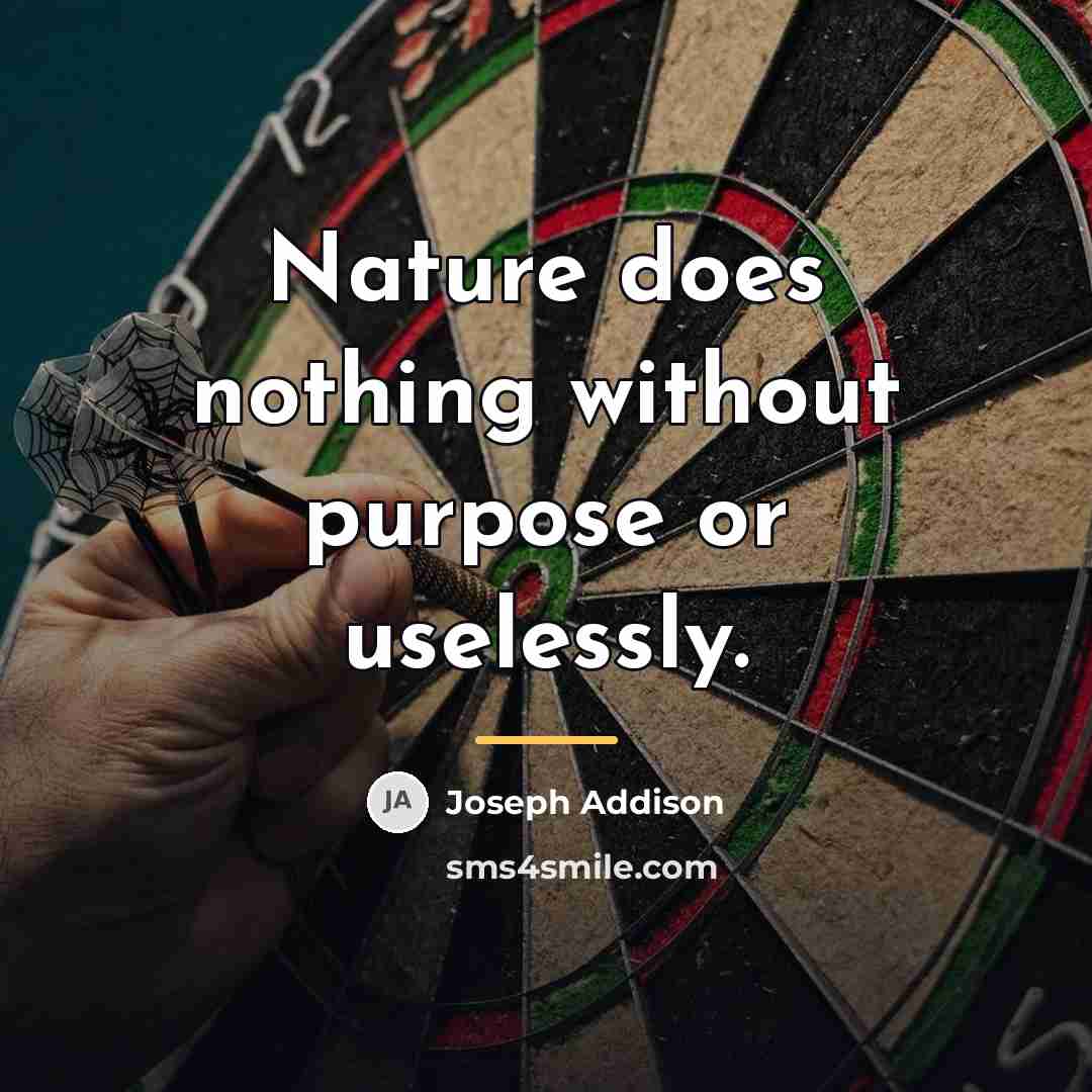 “Nature does nothing without purpose or uselessly.…” quote by Joseph Addison