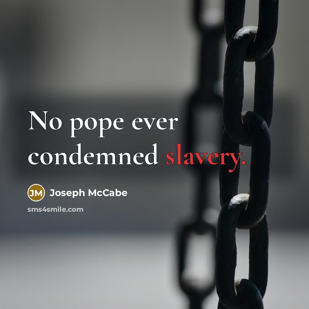 “No pope ever condemned slavery.…” quote by Joseph McCabe